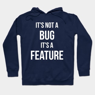 Its Not A Bug, Its A Feature Hoodie
